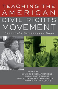 Teaching the American Civil Rights Movement (Freedom's Bittersweet Song) by Julie Buckner Armstrong, Susan Hult Edwards, Houston Bryan Roberson, Rhonda Y. Williams, 9780415932578