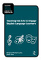 Teaching the Arts to Engage English Language Learners by Margaret Macintyre Latta, Elaine Chan, 9780415873864