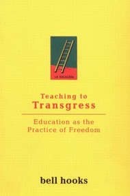 Teaching to Transgress (Education as the Practice of Freedom) by bell hooks, 9780415908085