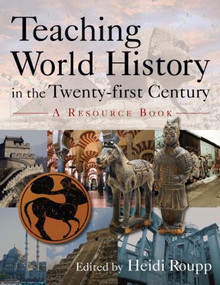 Teaching World History in the Twenty-first Century: A Resource Book (A Resource Book) - 9780765617156 by Heidi Roupp, 9780765617156