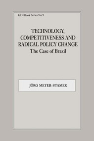 Technology, Competitiveness and Radical Policy Change (The Case of Brazil) by Jörg Meyer-Stamer, 9780714643793