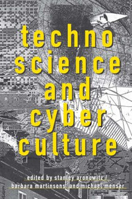 Technoscience and Cyberculture by Stanley Aronowitz, 9780415911764