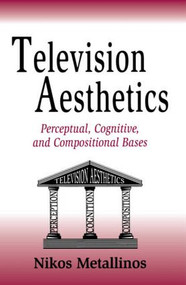Television Aesthetics (Perceptual, Cognitive and Compositional Bases) - 9780805822182 by Nikos Metallinos, 9780805822182