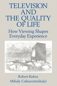 Television and the Quality of Life (How Viewing Shapes Everyday Experience) - 9780805807080 by Robert Kubey, Mihalyi Csikszentmihalyi, 9780805807080