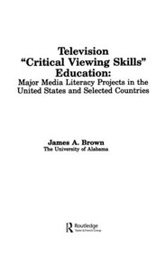 Television ',Critical Viewing Skills', Education (Major Media Literacy Projects in the United States and Selected Countries) by James A. Brown, 9780805809749