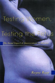Testing Women, Testing the Fetus (The Social Impact of Amniocentesis in America) - 9780415916455 by Rayna Rapp, 9780415916455