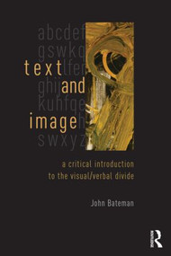 Text and Image (A Critical Introduction to the Visual/Verbal Divide) - 9780415841986 by John Bateman, 9780415841986