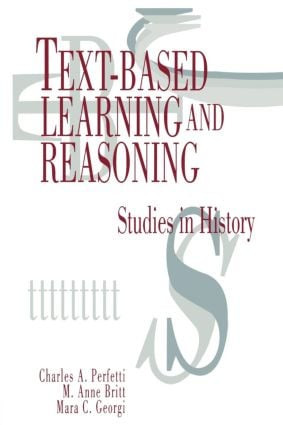Text-based Learning and Reasoning (Studies in History) - 9780805819779 by Charles A. Perfetti, M. Anne Britt, Mara C. Georgi, 9780805819779