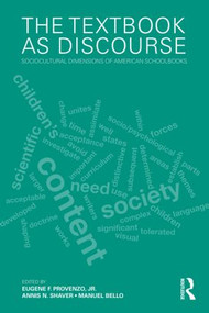 The Textbook as Discourse (Sociocultural Dimensions of American Schoolbooks) by Eugene F. Provenzo, Jr., Annis N. Shaver, Manuel Bello, 9780415886475