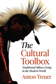 The Cultural Toolbox (Traditional Ojibwe Living in the Modern World) by Anton Treuer, 9781681342146