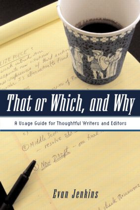 That or Which, and Why (A Usage Guide for Thoughtful Writers and Editors) - 9780415977265 by Evan Jenkins, 9780415977265