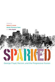 Sparked (George Floyd, Racism, and the Progressive Illusion) by Walter R. Jacobs, Wendy Thompson Taiwo, Amy August, 9781681342085
