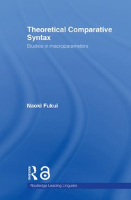 Theoretical Comparative Syntax (Studies in Macroparameters) by Naoki Fukui, 9780415860123