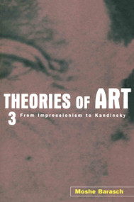 Theories of Art (3. From Impressionism to Kandinsky) - 9780415926270 by Moshe Barasch, 9780415926270