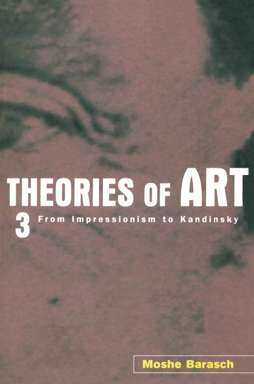 Theories of Art (3. From Impressionism to Kandinsky) - 9780415926270 by Moshe Barasch, 9780415926270