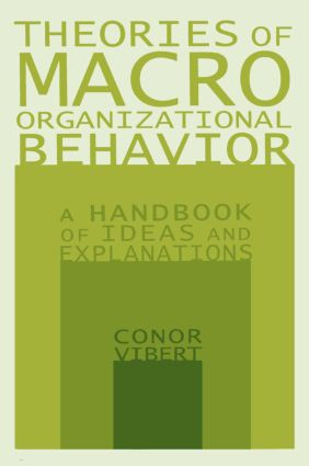 Theories of Macro-Organizational Behavior: A Handbook of Ideas and Explanations (A Handbook of Ideas and Explanations) by Conor Vibert, 9780765612953