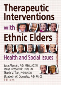 Therapeutic Interventions with Ethnic Elders (Health and Social Issues) - 9780789002730 by Sara Aleman, Tanya Fitzpatrick, Thanh V Tran, Elizabeth Gonzalez, 9780789002730