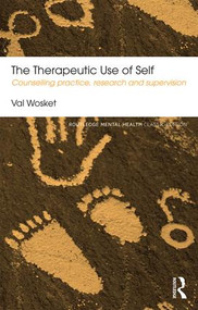 The Therapeutic Use of Self (Counselling practice, research and supervision) - 9780415831475 by Val Wosket, 9780415831475