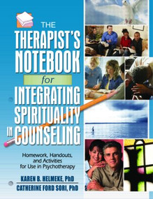 The Therapist's Notebook for Integrating Spirituality in Counseling I (Homework, Handouts, and Activities for Use in Psychotherapy) by Karen B. Helmeke, Catherine Ford Sori, 9780789029911