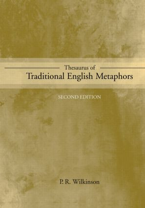 Thesaurus of Traditional English Metaphors by P.R. Wilkinson, 9780415863018