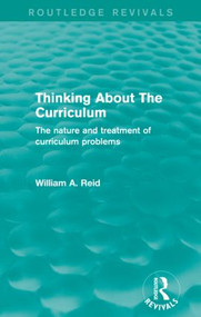 Thinking About The Curriculum (Routledge Revivals) (The nature and treatment of curriculum problems) - 9780415833493 by William Reid, 9780415833493