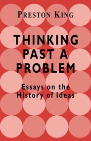 Thinking Past a Problem (Essays on the History of Ideas) - 9780714680422 by Professor Preston King, Preston King, 9780714680422