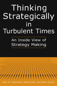 Thinking Strategically in Turbulent Times: An Inside View of Strategy Making (An Inside View of Strategy Making) by Alan M. Glassman, Deonne Zell, Shari Duron, 9780765612526