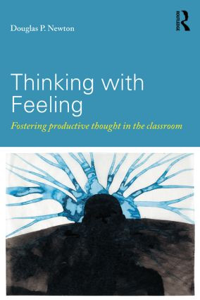 Thinking with Feeling (Fostering productive thought in the classroom) by Douglas P. Newton, 9780415819831