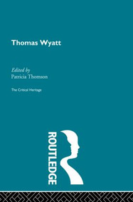 Thomas Wyatt (The Critical Heritage) by Patricia Thomson, 9780415867825