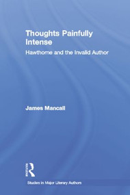 Thoughts Painfully Intense (Hawthorne and the Invalid Author) - 9780415866835 by James Mancall, 9780415866835
