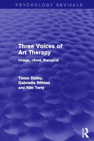 Three Voices of Art Therapy (Image, Client, Therapist) - 9780415839686 by Tessa Dalley, Gabrielle Rifkind, Kim Terry, 9780415839686