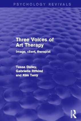 Three Voices of Art Therapy (Image, Client, Therapist) - 9780415839686 by Tessa Dalley, Gabrielle Rifkind, Kim Terry, 9780415839686