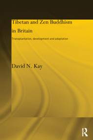 Tibetan and Zen Buddhism in Britain (Transplantation, Development and Adaptation) by David N Kay, 9780415753975