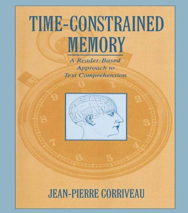 Time-constrained Memory (A Reader-based Approach To Text Comprehension) - 9780805817126 by Jean-Pierre Corriveau, 9780805817126