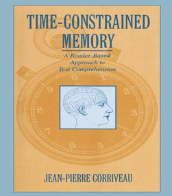 Time-constrained Memory (A Reader-based Approach To Text Comprehension) - 9780805817126 by Jean-Pierre Corriveau, 9780805817126