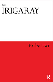 To Be Two - 9780415918152 by Luce Irigaray, Monique Rhodes, Marco Cocito-Monoc, 9780415918152