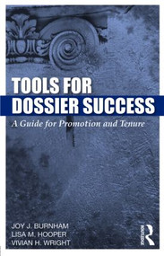 Tools for Dossier Success (A Guide for Promotion and Tenure) - 9780415998925 by Joy J. Burnham, Lisa M. Hooper, Vivian H. Wright, 9780415998925