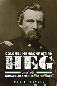 Colonel Hans Christian Heg and the Norwegian American Experience by Odd S. Lovoll, 9781681342504