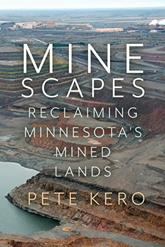 Minescapes (Reclaiming Minnesota's Mined Lands) by Pete Kero, 9781681342245