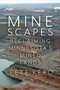 Minescapes (Reclaiming Minnesota's Mined Lands) by Pete Kero, 9781681342245