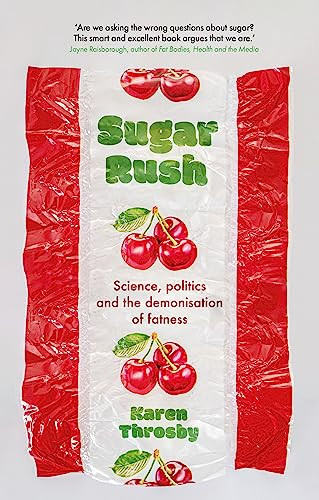 Sugar rush (Science, politics and the demonisation of fatness) by Karen Throsby, 9781526151551