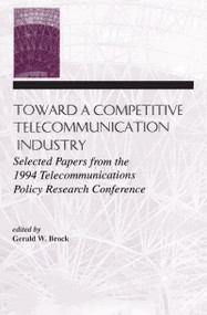 Toward A Competitive Telecommunication Industry (Selected Papers From the 1994 Telecommunications Policy Research Conference) - 9780805820317 by Gerald W. Brock, 9780805820317