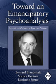 Toward an Emancipatory Psychoanalysis (Brandchaft's Intersubjective Vision) - 9780415997843 by Bernard Brandchaft, Shelley Doctors, Dorienne Sorter, 9780415997843