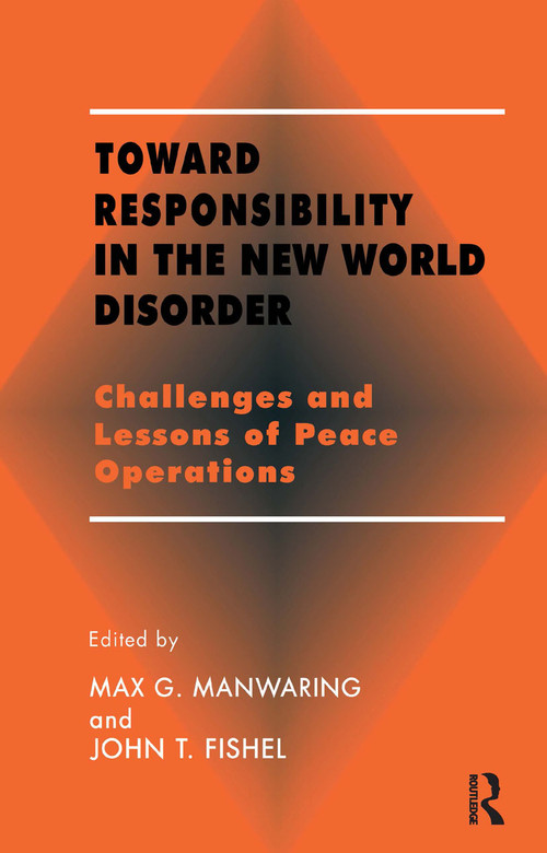 Toward Responsibility in the New World Disorder (Challenges and Lessons of Peace Operations) - 9780714644561 by John T. Fishel, Max G. Manwaring, 9780714644561