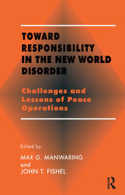 Toward Responsibility in the New World Disorder (Challenges and Lessons of Peace Operations) - 9780714644561 by John T. Fishel, Max G. Manwaring, 9780714644561
