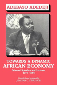 Towards a Dynamic African Economy (Selected Speeches and Lectures 1975-1986) - 9780714640624 by Adebayo Adedeji, Jeggan Colley Senghor, 9780714640624