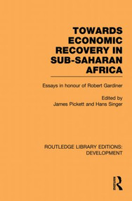 Towards Economic Recovery in Sub-Saharan Africa (Essays in Honour of Robert Gardiner) - 9780415851718 by James Pickett, Hans Singer, 9780415851718