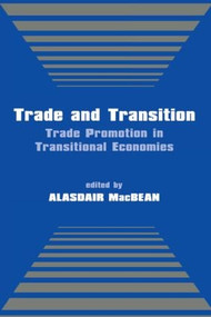 Trade and Transition (Trade Promotion in Transitional Economies) by Alasdair MacBean, 9780714680880