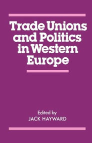 Trade Unions and Politics in Western Europe by J. E. S. Hayward, 9780714631554