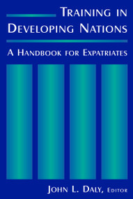 Training in Developing Nations: A Handbook for Expatriates (A Handbook for Expatriates) - 9780765614933 by John L. Daly, 9780765614933
